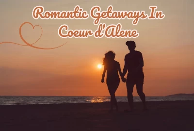 5 Do Romantic Things To Do in Coeur D Alene Idaho
